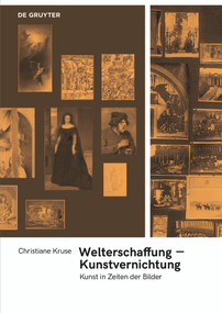 Welterschaffung - Kunstvernichtung (Kunst in Zeiten der Bilder) (German Edition) by Christiane Kruse, 9783110680904