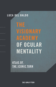 The Visionary Academy of Ocular Mentality (Atlas of the Iconic Turn) by Luca Del Baldo, 9783110695199