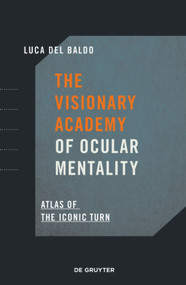 The Visionary Academy of Ocular Mentality (Atlas of the Iconic Turn) by Luca Del Baldo, 9783110695199