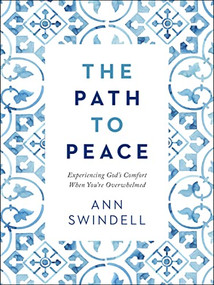 The Path to Peace (Experiencing God's Comfort When You're Overwhelmed) by Ann Swindell, 9780764238895