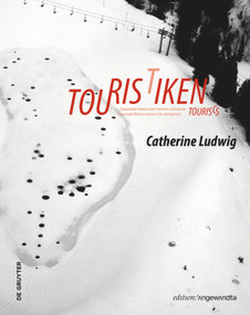 TOURISTIKEN/TOURISCS (Transmediale Arbeiten über Freizeit im Anthropozän / Transmedia Works on Leisure in the Anthropocene) by Catherine Ludwig, Fred Luks, 9783110695571