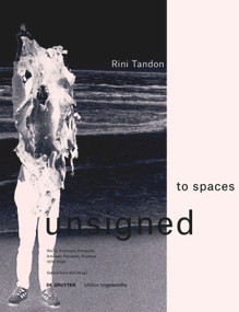 Rini Tandon. to spaces unsigned (Works, Concepts, Processes 1976-2020 / Arbeiten, Konzepte, Prozesse 1976-2020) by Sabine Folie, 9783110700459