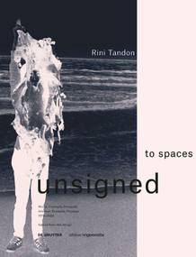 Rini Tandon. to spaces unsigned (Works, Concepts, Processes 1976-2020 / Arbeiten, Konzepte, Prozesse 1976-2020) by Sabine Folie, 9783110700459