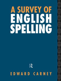 A Survey of English Spelling by Edward Carney, 9781138006683