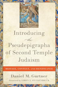 Introducing the Pseudepigrapha of Second Temple Judaism (Message, Context, and Significance) by Daniel M. Gurtner, Loren T. Stuckenbruck, 9781540965417