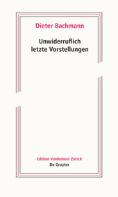 Unwiderruflich letzte Vorstellungen (Roman in fünf Akten) (German Edition) by Dieter Bachmann, 9783110712315