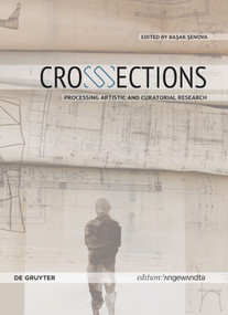 CrossSections (Processing Artistic and Curatorial Research) by Başak Şenova, 9783110716481