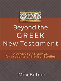 Beyond the Greek New Testament (Advanced Readings for Students of Biblical Studies) by Max Botner, 9781540965028