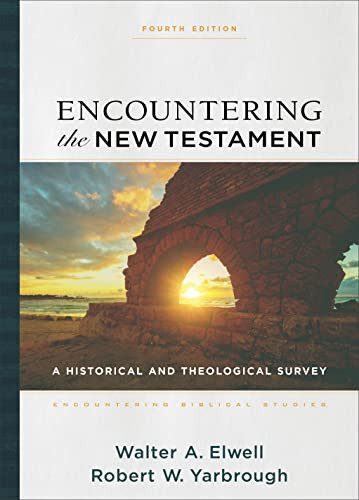 Encountering the New Testament (A Historical and Theological Survey) by Walter A. Elwell, Robert W. Yarbrough, Walter A. Elwell, 9781540964168
