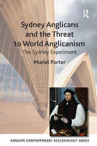 Sydney Anglicans and the Threat to World Anglicanism (The Sydney Experiment) - 9781409420279 by Muriel Porter, 9781409420279