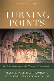 Turning Points (Decisive Moments in the History of Christianity) by Mark A. Noll, David Komline, Han-luen Kantzer Komline, 9781540964885