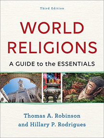World Religions (A Guide to the Essentials) by Thomas A. Robinson, Hillary P. Rodrigues, 9781540963642