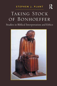 Taking Stock of Bonhoeffer (Studies in Biblical Interpretation and Ethics) - 9781409441069 by Stephen J. Plant, 9781409441069