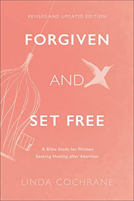 Forgiven and Set Free (A Bible Study for Women Seeking Healing after Abortion) by Linda Cochrane, 9781540902474
