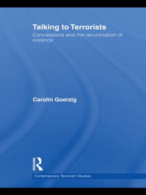 Talking to Terrorists (Concessions and the Renunciation of Violence) by Carolin Goerzig, 9780415532556