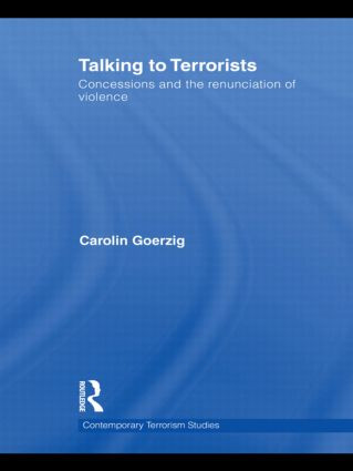 Talking to Terrorists (Concessions and the Renunciation of Violence) by Carolin Goerzig, 9780415532556