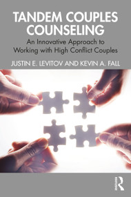 Tandem Couples Counseling (An Innovative Approach to Working with High Conflict Couples) by Justin E. Levitov, Kevin A. Fall, 9780367224301