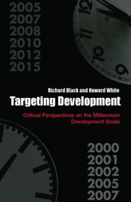 Targeting Development (Critical Perspectives on the Millennium Development Goals) by Richard Black, Howard White, 9780415394659