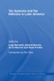 Tax Systems and Tax Reforms in Latin America by Luigi Bernardi, Alberto Barreix, Anna Marenzi, Paola Profeta, 9780415514613