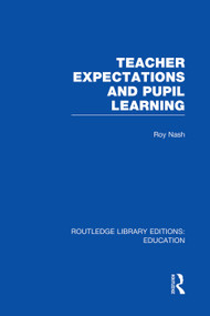 Teacher Expectations and Pupil Learning (RLE Edu N) by Roy Nash, 9780415751254