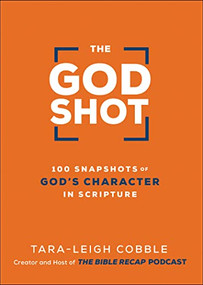 The God Shot (100 Snapshots of God's Character in Scripture) by Tara-Leigh Cobble, 9780764240331