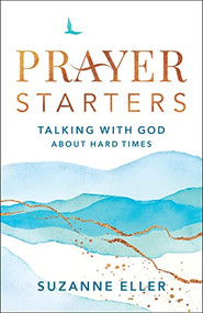 Prayer Starters (Talking with God about Hard Times) by Suzanne Eller, 9780764240232