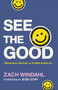 See the Good (Finding Grace, Gratitude, and Optimism in Every Day) by Zach Windahl, Bob Goff, 9780764241000