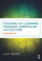 Teaching and Learning (Pedagogy, Curriculum and Culture) by Alex Moore, 9780415663649