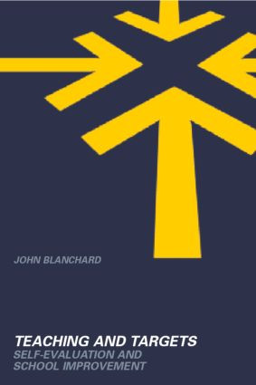 Teaching and Targets (Self Evaluation and School Improvement) by John Blanchard, 9780415284387