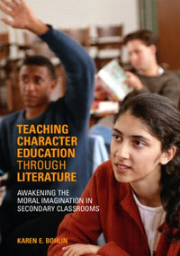 Teaching Character Education through Literature (Awakening the Moral Imagination in Secondary Classrooms) by Karen Bohlin, 9780415322027