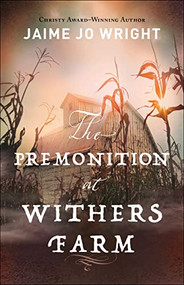 The Premonition at Withers Farm by Jaime Jo Wright, 9780764238338