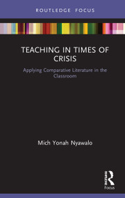 Teaching in Times of Crisis (Applying Comparative Literature in the Classroom) by Mich Yonah Nyawalo, 9780367626754