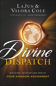 Divine Dispatch (Discover, Develop and Deploy Your Kingdom Assignment) by LaJun Cole, Valora Cole, John Eckhardt, 9780800762599