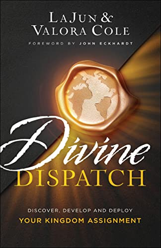 Divine Dispatch (Discover, Develop and Deploy Your Kingdom Assignment) by LaJun Cole, Valora Cole, John Eckhardt, 9780800762599