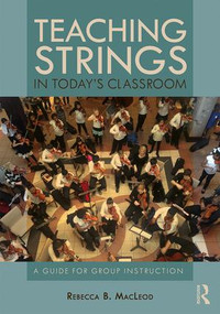 Teaching Strings in Today's Classroom (A Guide for Group Instruction) - 9780815368670 by Rebecca MacLeod, 9780815368670
