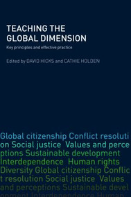 Teaching the Global Dimension (Key Principles and Effective Practice) by David Hicks, Cathie Holden, 9780415404495