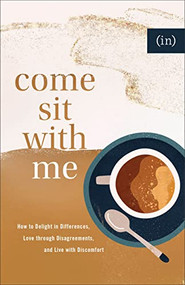 Come Sit with Me (How to Delight in Differences, Love through Disagreements, and Live with Discomfort) by (in)courage, Becky Keife, 9780800738143