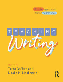 Teaching Writing (Effective approaches for the middle years) by Tessa Daffern, Noella M Mackenzie, 9781760528928