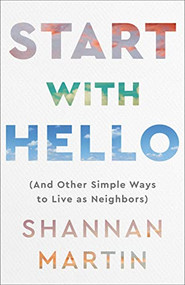 Start with Hello ((And Other Simple Ways to Live as Neighbors)) by Shannan Martin, 9780800740894
