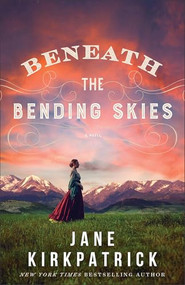 Beneath the Bending Skies (A Novel) by Jane Kirkpatrick, 9780800736125