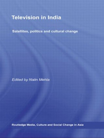 Television in India (Satellites, Politics and Cultural Change) by Nalin Mehta, 9780415546430