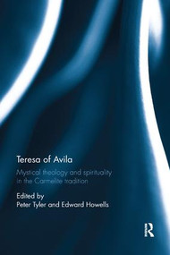 Teresa of Avila (Mystical Theology and Spirituality in the Carmelite Tradition) - 9781138348301 by Peter Tyler, Edward Howells, 9781138348301