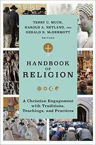 Handbook of Religion (A Christian Engagement with Traditions, Teachings, and Practices) by Terry C. Muck, Harold A. Netland, Gerald R. McDermott, 9781540966247