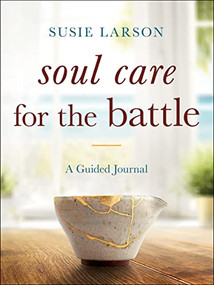 Soul Care for the Battle (A Guided Journal) by Susie Larson, 9780764241437