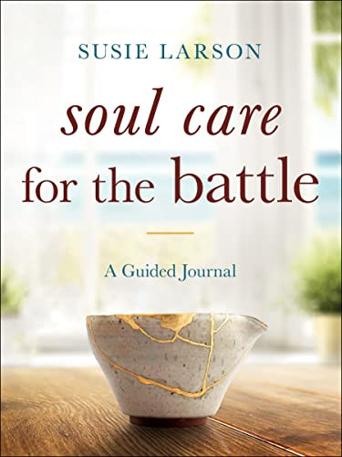 Soul Care for the Battle (A Guided Journal) by Susie Larson, 9780764241437