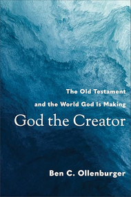 God the Creator (The Old Testament and the World God Is Making) by Ben C. Ollenburger, 9780801048661