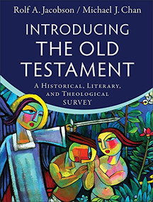 Introducing the Old Testament (A Historical, Literary, and Theological Survey) by Rolf A. Jacobson, Michael J. Chan, 9780801049255