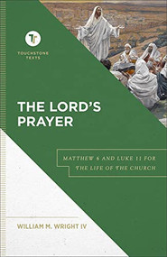 The Lord's Prayer (Matthew 6 and Luke 11 for the Life of the Church) by William M. Wright IV, Stephen B. Chapman, 9781540963062