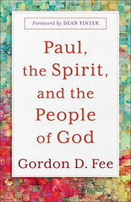 Paul, the Spirit, and the People of God by Gordon D. Fee, Dean Pinter, 9781540966025