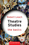 Theatre Studies: The Basics by Robert Leach, 9780415811682